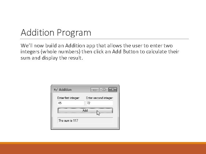 Addition Program We’ll now build an Addition app that allows the user to enter Addition Program We’ll now build an Addition app that allows the user to enter