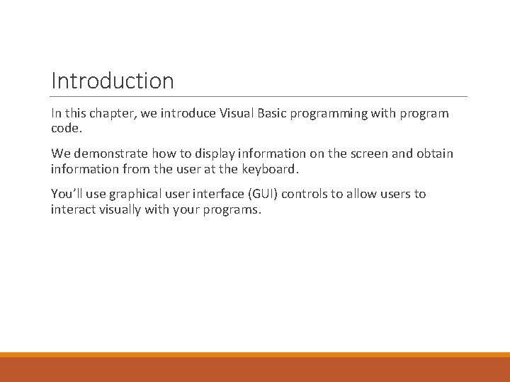 Introduction In this chapter, we introduce Visual Basic programming with program code. We demonstrate Introduction In this chapter, we introduce Visual Basic programming with program code. We demonstrate