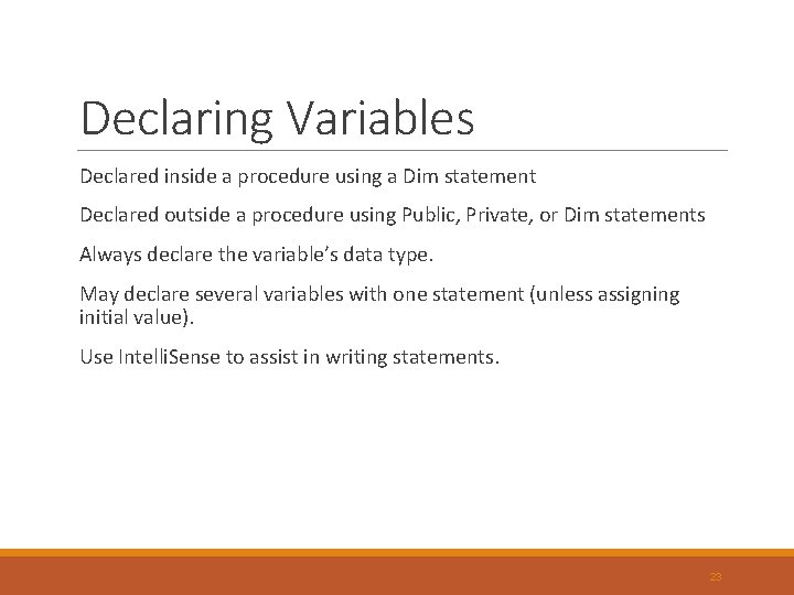 Declaring Variables Declared inside a procedure using a Dim statement Declared outside a procedure Declaring Variables Declared inside a procedure using a Dim statement Declared outside a procedure
