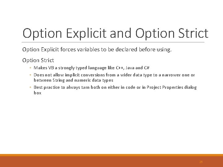 Option Explicit and Option Strict Option Explicit forces variables to be declared before using. Option Explicit and Option Strict Option Explicit forces variables to be declared before using.