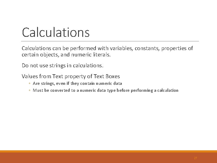 Calculations can be performed with variables, constants, properties of certain objects, and numeric literals. Calculations can be performed with variables, constants, properties of certain objects, and numeric literals.