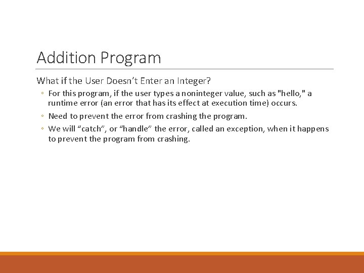 Addition Program What if the User Doesn’t Enter an Integer? ◦ For this program, Addition Program What if the User Doesn’t Enter an Integer? ◦ For this program,