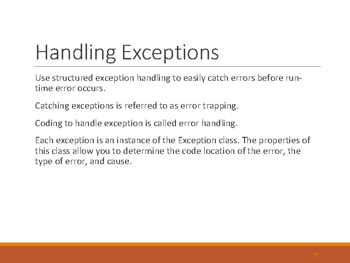 Handling Exceptions Use structured exception handling to easily catch errors before runtime error occurs. Handling Exceptions Use structured exception handling to easily catch errors before runtime error occurs.