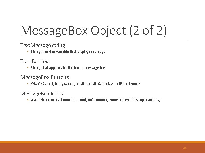 Message. Box Object (2 of 2) Text. Message string ◦ String literal or variable Message. Box Object (2 of 2) Text. Message string ◦ String literal or variable