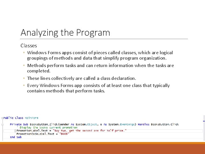 Analyzing the Program Classes ◦ Windows Forms apps consist of pieces called classes, which Analyzing the Program Classes ◦ Windows Forms apps consist of pieces called classes, which