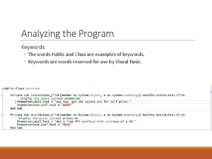 Analyzing the Program Keywords ◦ The words Public and Class are examples of keywords. Analyzing the Program Keywords ◦ The words Public and Class are examples of keywords.
