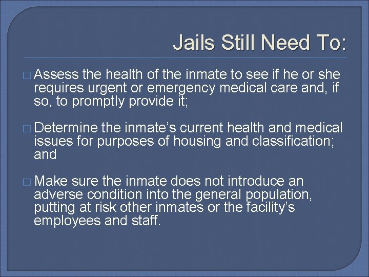 Jails Still Need To: � Assess the health of the inmate to see if