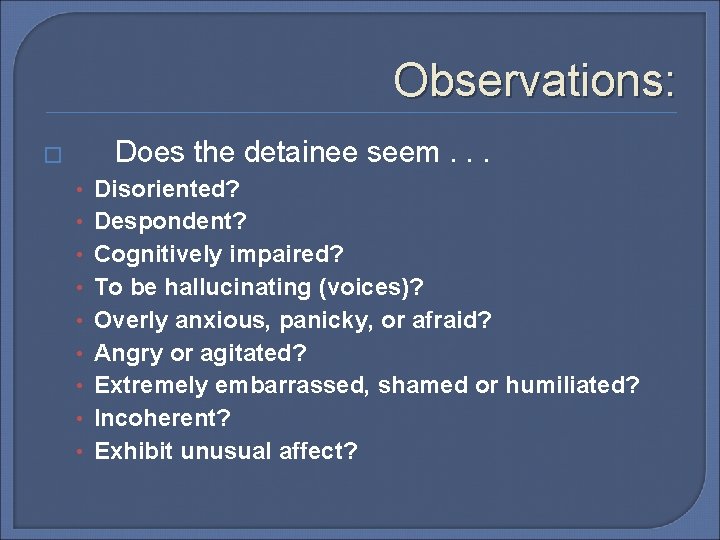 Observations: Does the detainee seem. . . � • • • Disoriented? Despondent? Cognitively