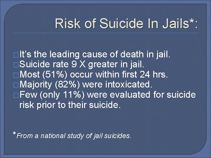 Risk of Suicide In Jails*: �It’s the leading cause of death in jail. �Suicide
