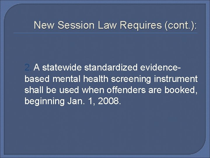 New Session Law Requires (cont. ): 2. A statewide standardized evidencebased mental health screening