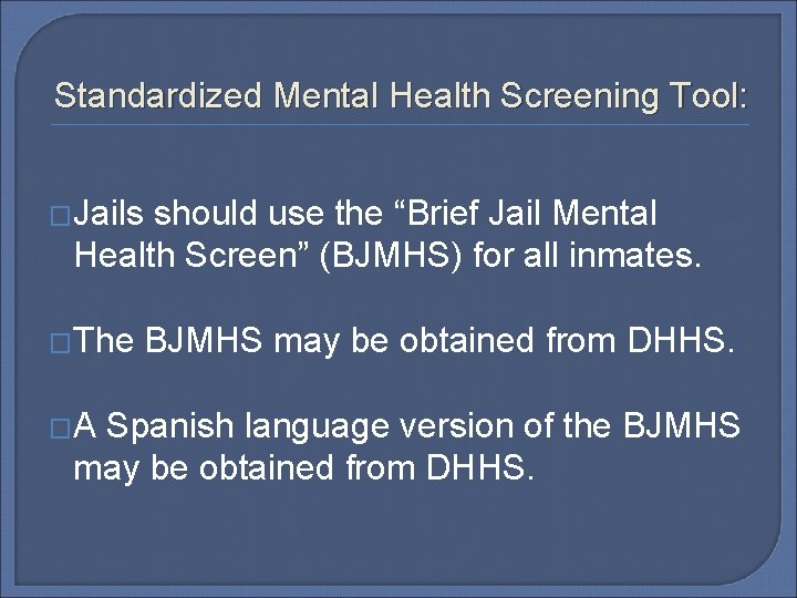 Standardized Mental Health Screening Tool: �Jails should use the “Brief Jail Mental Health Screen”