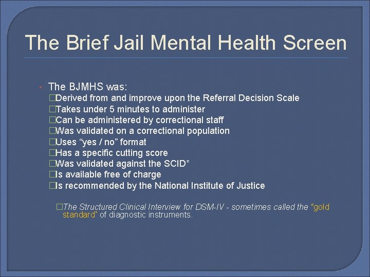 The Brief Jail Mental Health Screen • The BJMHS was: �Derived from and improve