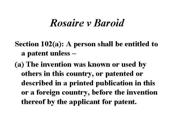 Rosaire v Baroid Section 102(a): A person shall be entitled to a patent unless