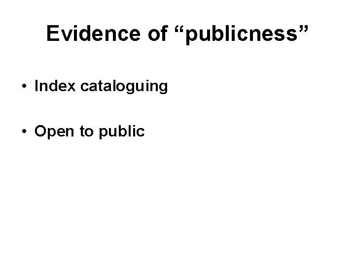 Evidence of “publicness” • Index cataloguing • Open to public 