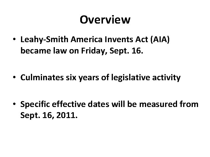 Overview • Leahy-Smith America Invents Act (AIA) became law on Friday, Sept. 16. •