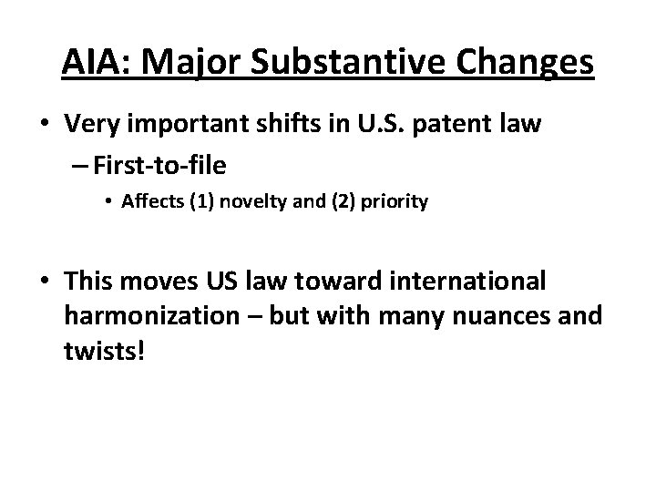 AIA: Major Substantive Changes • Very important shifts in U. S. patent law –