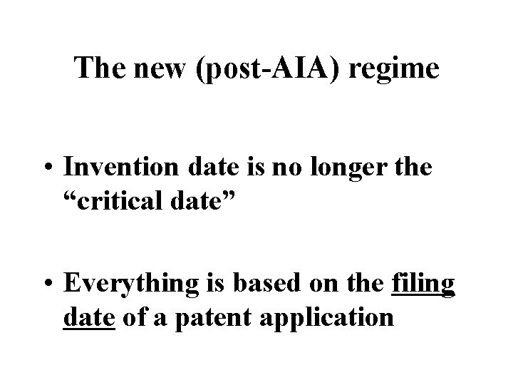 The new (post-AIA) regime • Invention date is no longer the “critical date” •