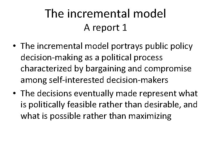 The incremental model A report 1 • The incremental model portrays public policy decision-making