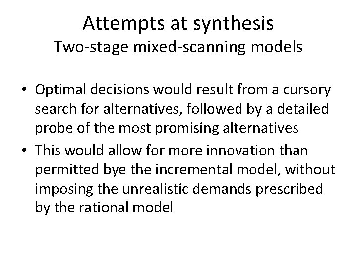 Attempts at synthesis Two-stage mixed-scanning models • Optimal decisions would result from a cursory