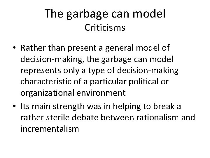 The garbage can model Criticisms • Rather than present a general model of decision-making,