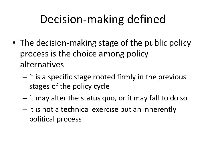 Decision-making defined • The decision-making stage of the public policy process is the choice