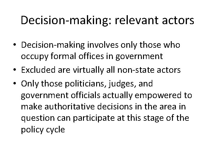 Decision-making: relevant actors • Decision-making involves only those who occupy formal offices in government