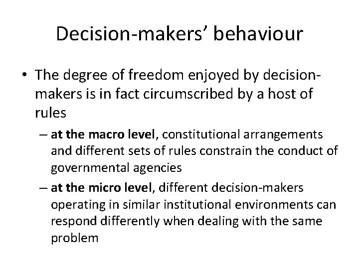 Decision-makers’ behaviour • The degree of freedom enjoyed by decisionmakers is in fact circumscribed