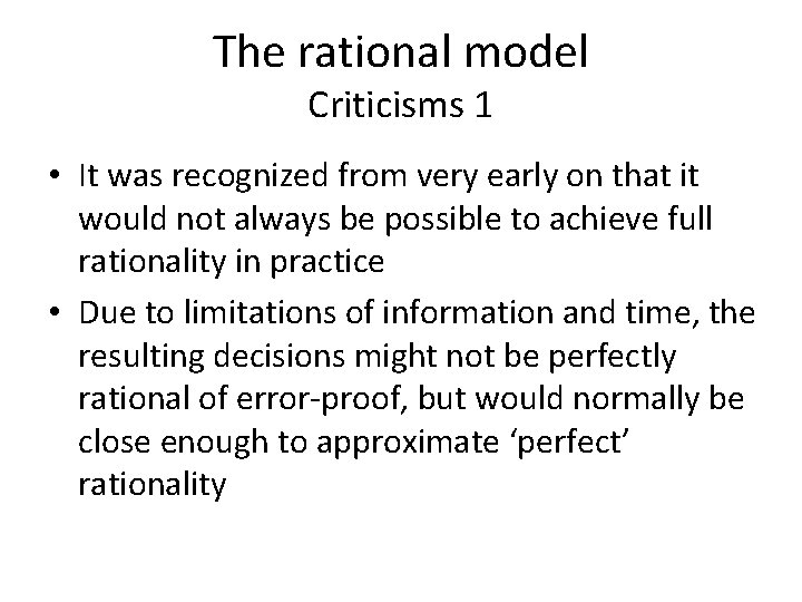 The rational model Criticisms 1 • It was recognized from very early on that