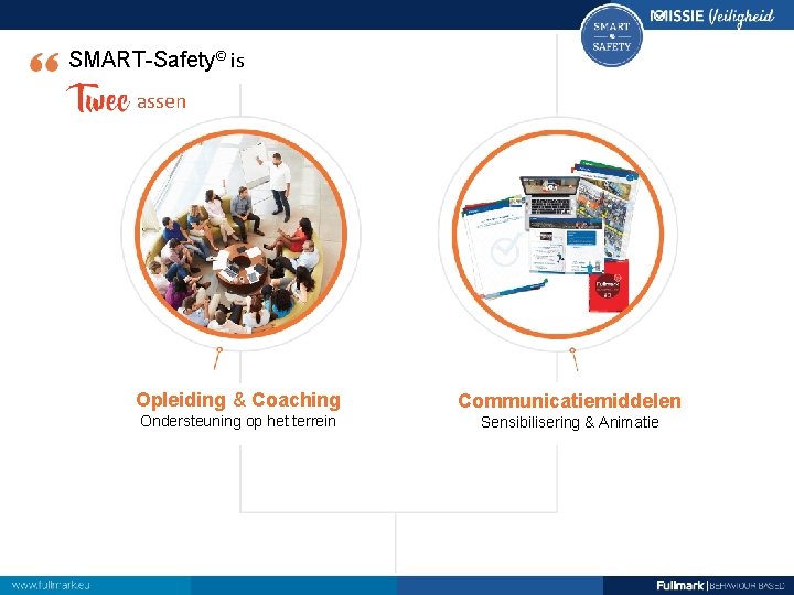 SMART-Safety© is assen Opleiding & Coaching Communicatiemiddelen Ondersteuning op het terrein Sensibilisering & Animatie