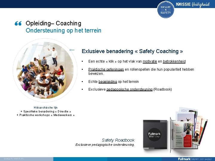 Opleiding– Coaching Ondersteuning op het terrein Exlusieve benadering « Safety Coaching » • Een