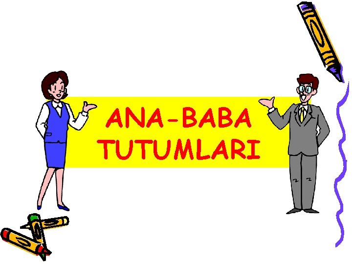 ANA-BABA TUTUMLARI 