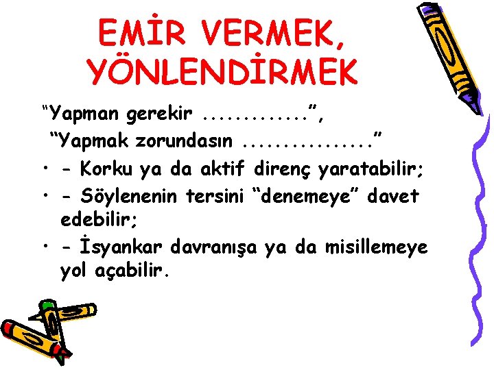 EMİR VERMEK, YÖNLENDİRMEK “Yapman gerekir. . . ”, “Yapmak zorundasın. . . . ”