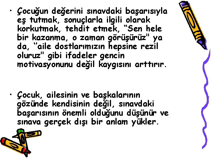  • Çocuğun değerini sınavdaki başarısıyla eş tutmak, sonuçlarla ilgili olarak korkutmak, tehdit etmek,