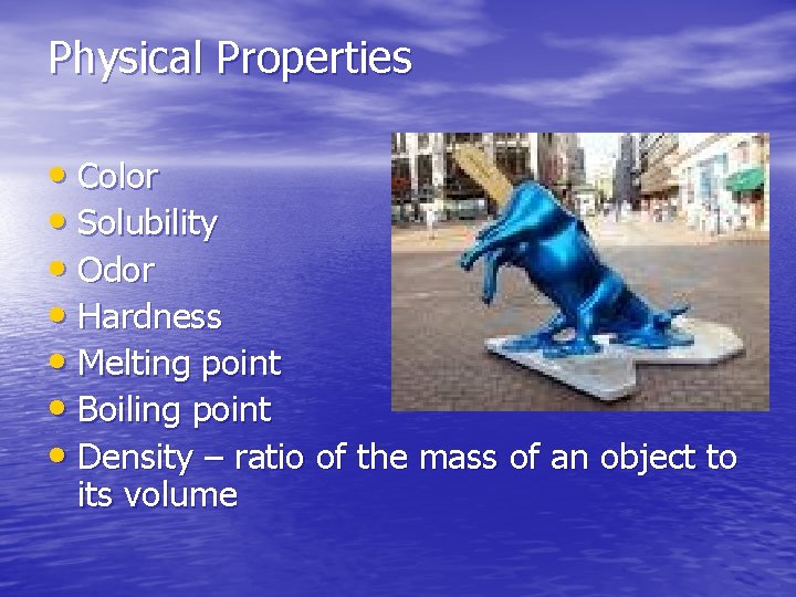 Physical Properties • Color • Solubility • Odor • Hardness • Melting point •