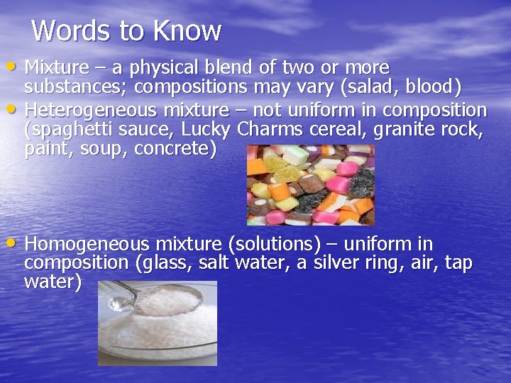 Words to Know • Mixture – a physical blend of two or more •