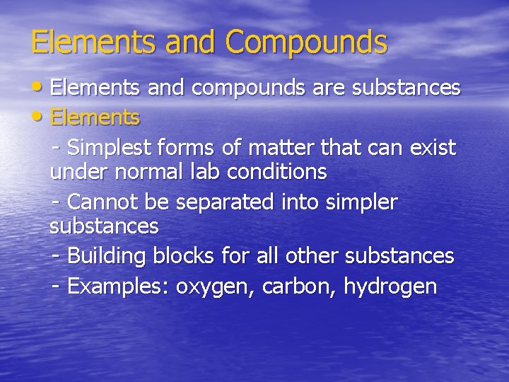 Elements and Compounds • Elements and compounds are substances • Elements - Simplest forms
