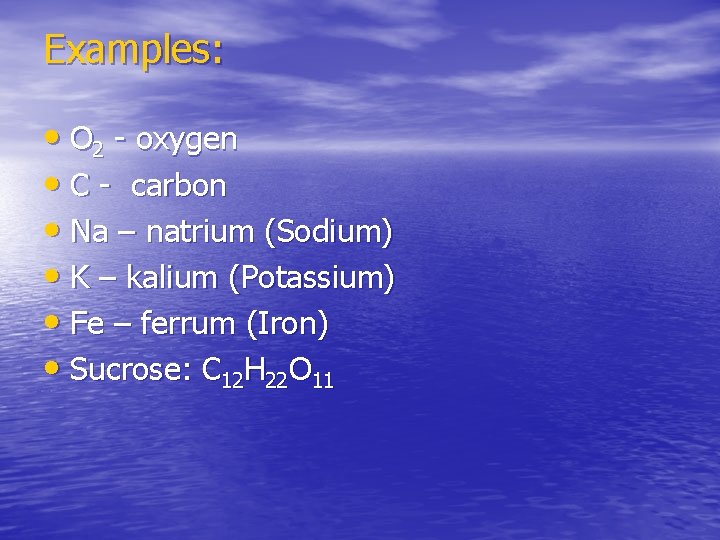 Examples: • O 2 - oxygen • C - carbon • Na – natrium