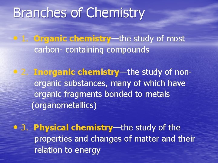 Branches of Chemistry • 1. Organic chemistry—the study of most carbon- containing compounds •