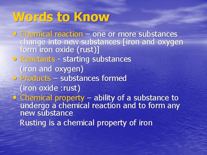Words to Know • Chemical reaction – one or more substances • • •