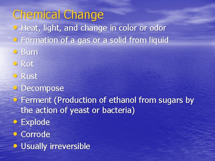 Chemical Change • Heat, light, and change in color or odor • Formation of