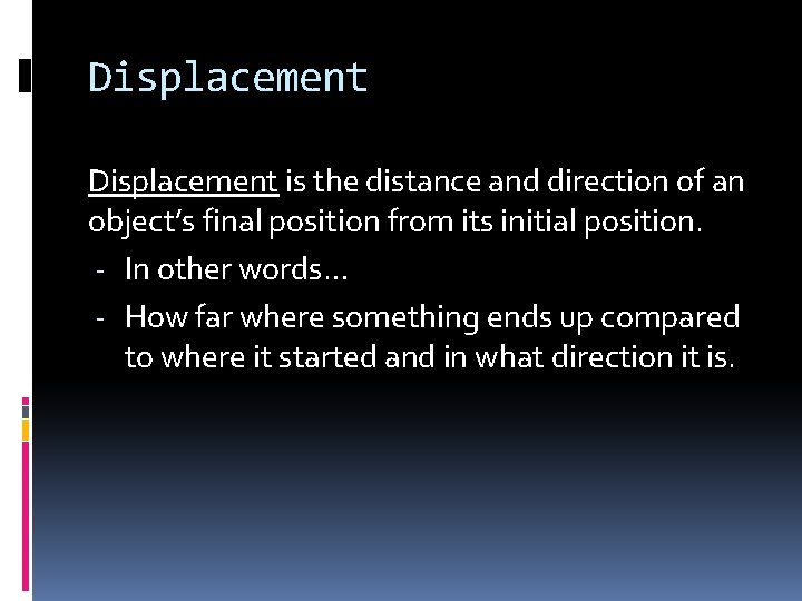 Displacement is the distance and direction of an object’s final position from its initial