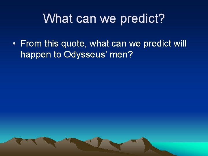 What can we predict? • From this quote, what can we predict will happen