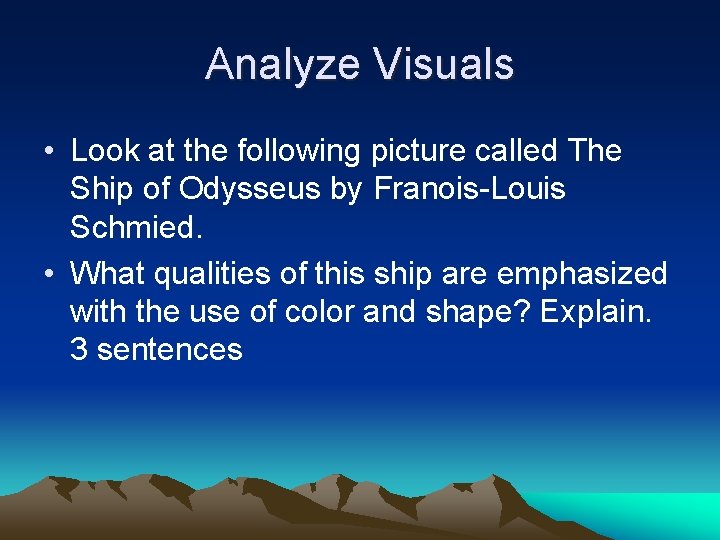Analyze Visuals • Look at the following picture called The Ship of Odysseus by