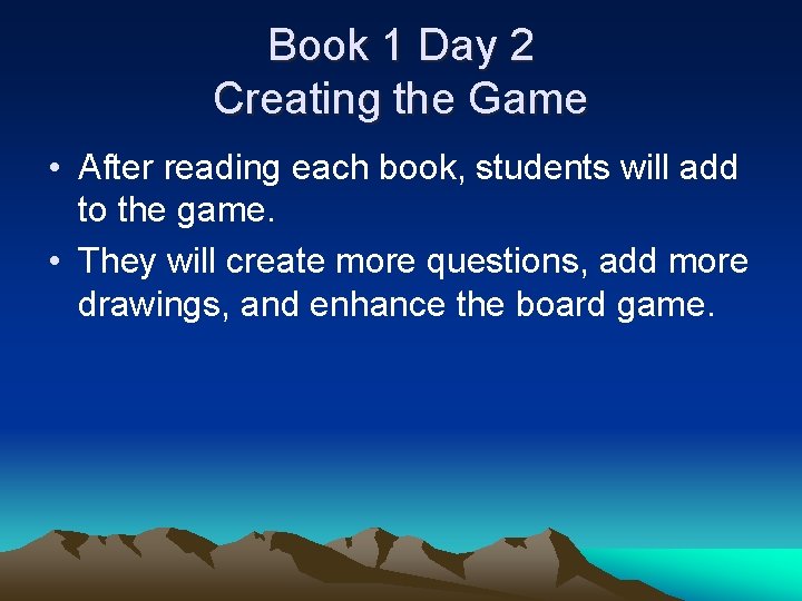 Book 1 Day 2 Creating the Game • After reading each book, students will