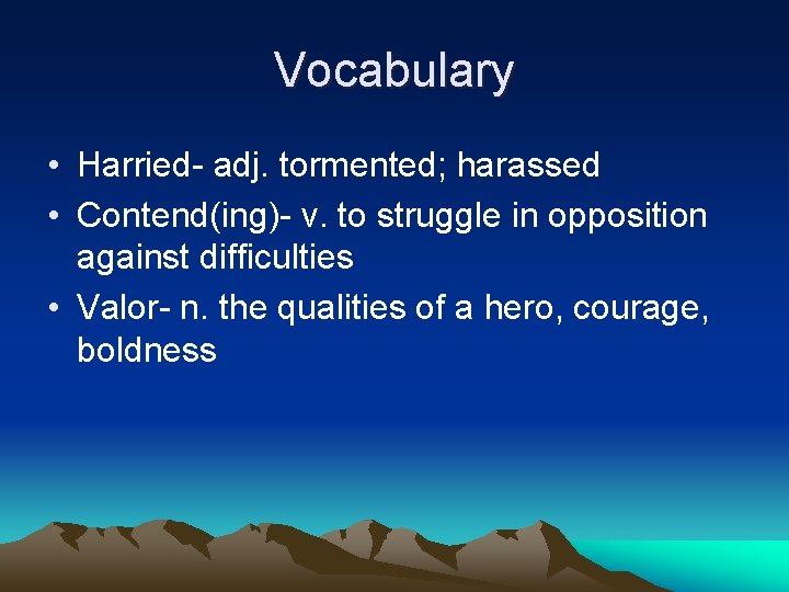 Vocabulary • Harried- adj. tormented; harassed • Contend(ing)- v. to struggle in opposition against
