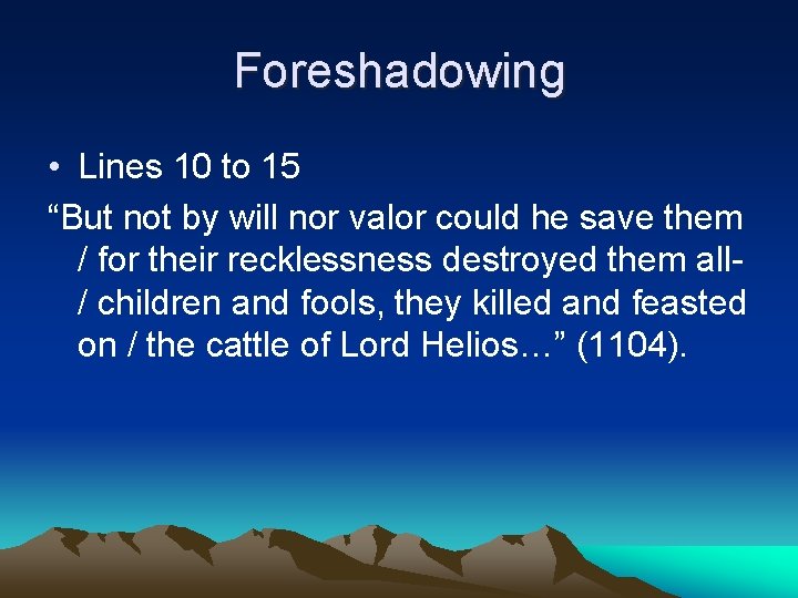 Foreshadowing • Lines 10 to 15 “But not by will nor valor could he