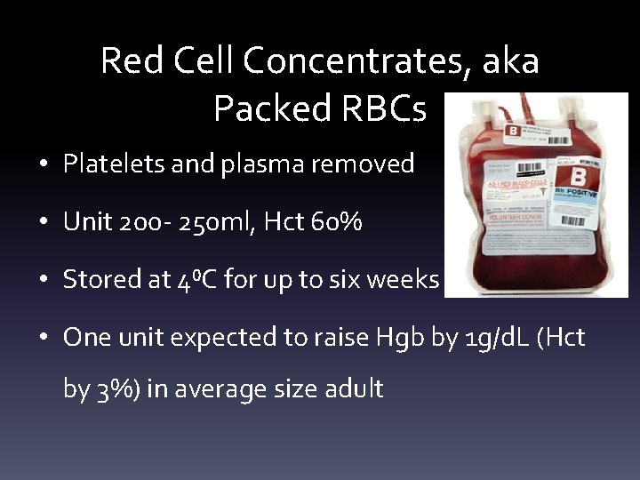 Red Cell Concentrates, aka Packed RBCs • Platelets and plasma removed • Unit 200