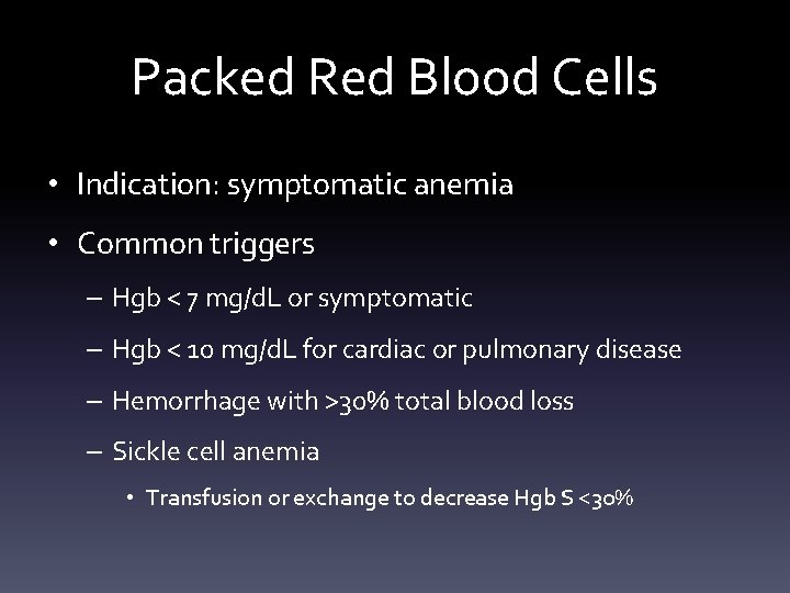 Packed Red Blood Cells • Indication: symptomatic anemia • Common triggers – Hgb <