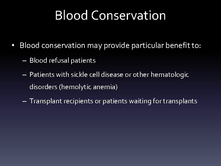 Blood Conservation • Blood conservation may provide particular benefit to: – Blood refusal patients