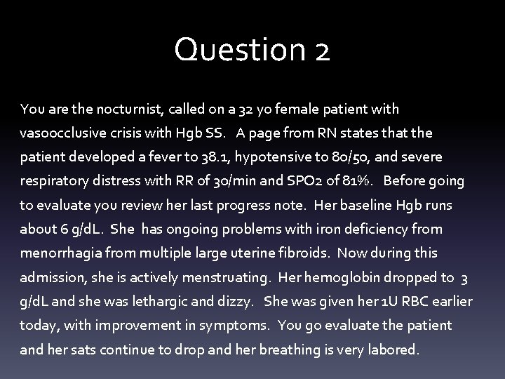 Question 2 You are the nocturnist, called on a 32 yo female patient with